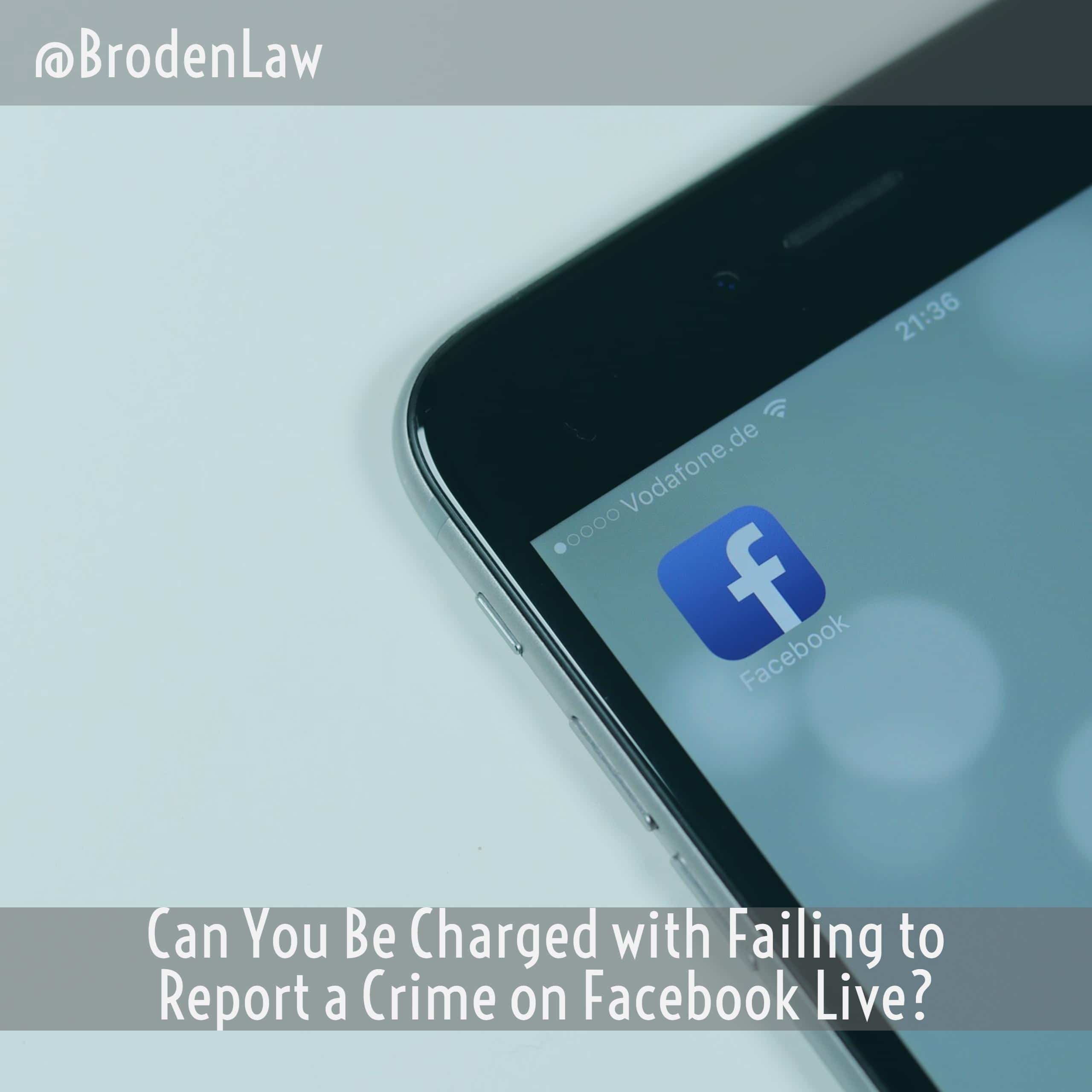 Can You Be Charged with Failing to Report a Crime on Facebook Live