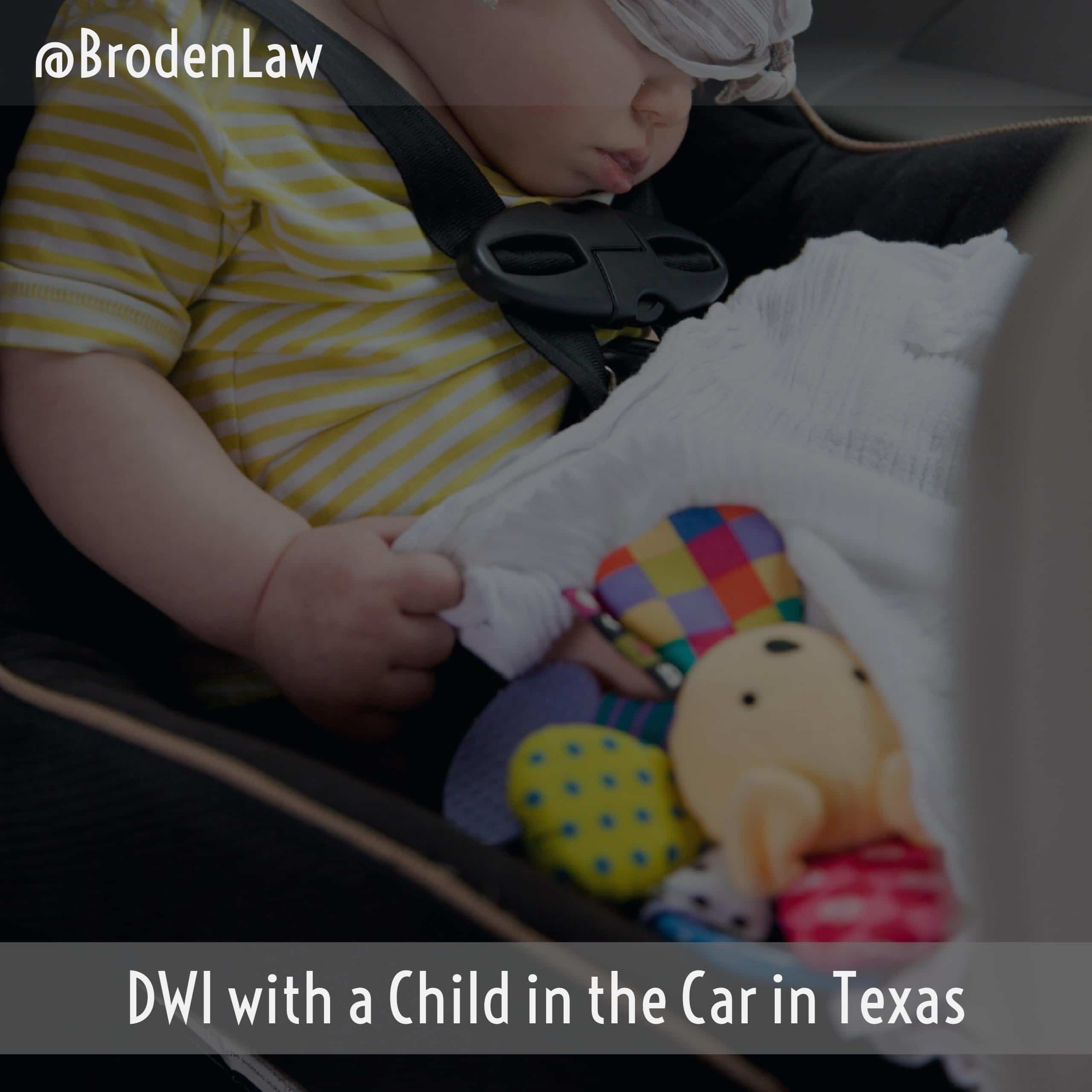 DWI with a Child in the Car Dallas DWI Attorney Broden & Mickelsen, LLP