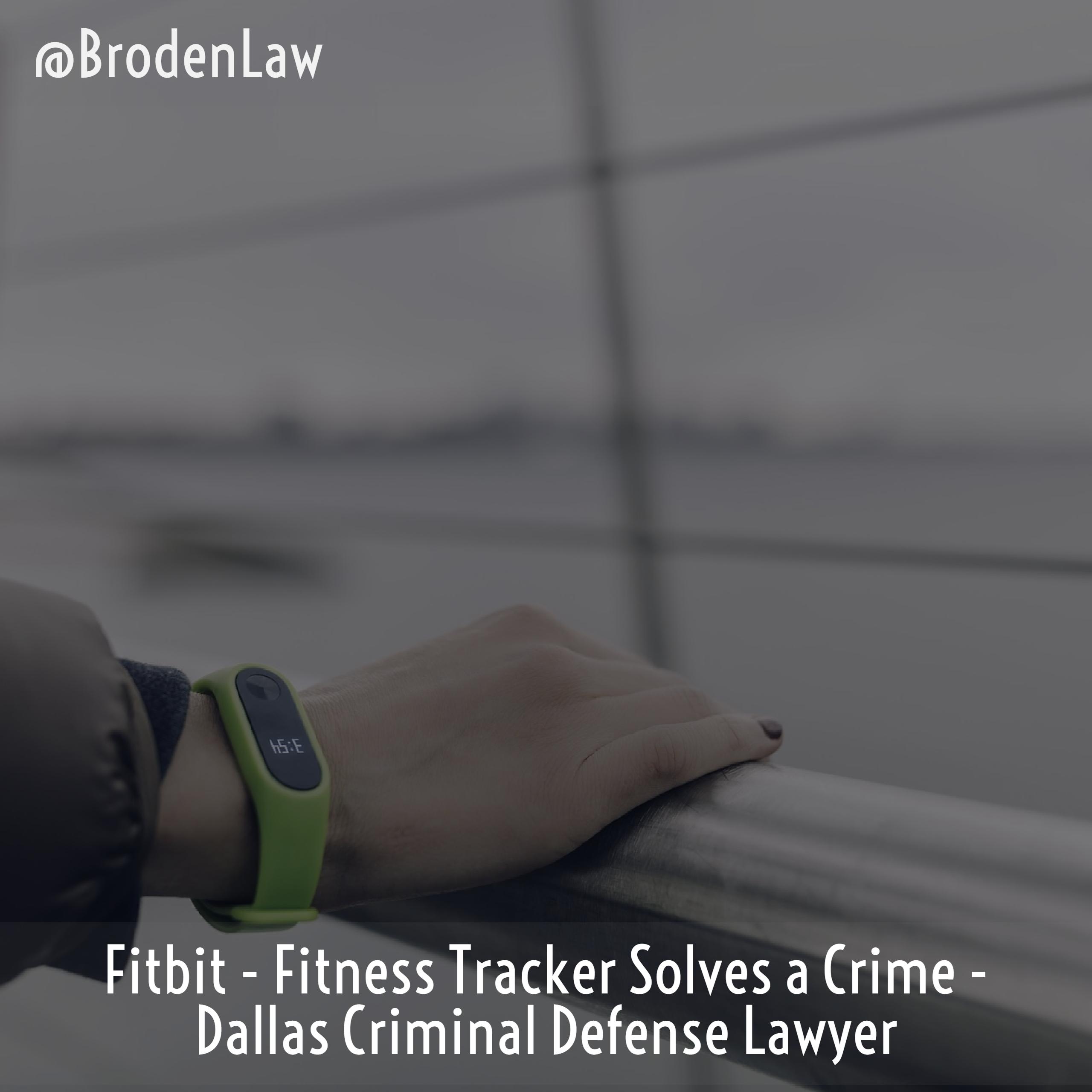 Fitbit Fitness Tracker Solves a Crime Dallas Criminal Defense Lawyer