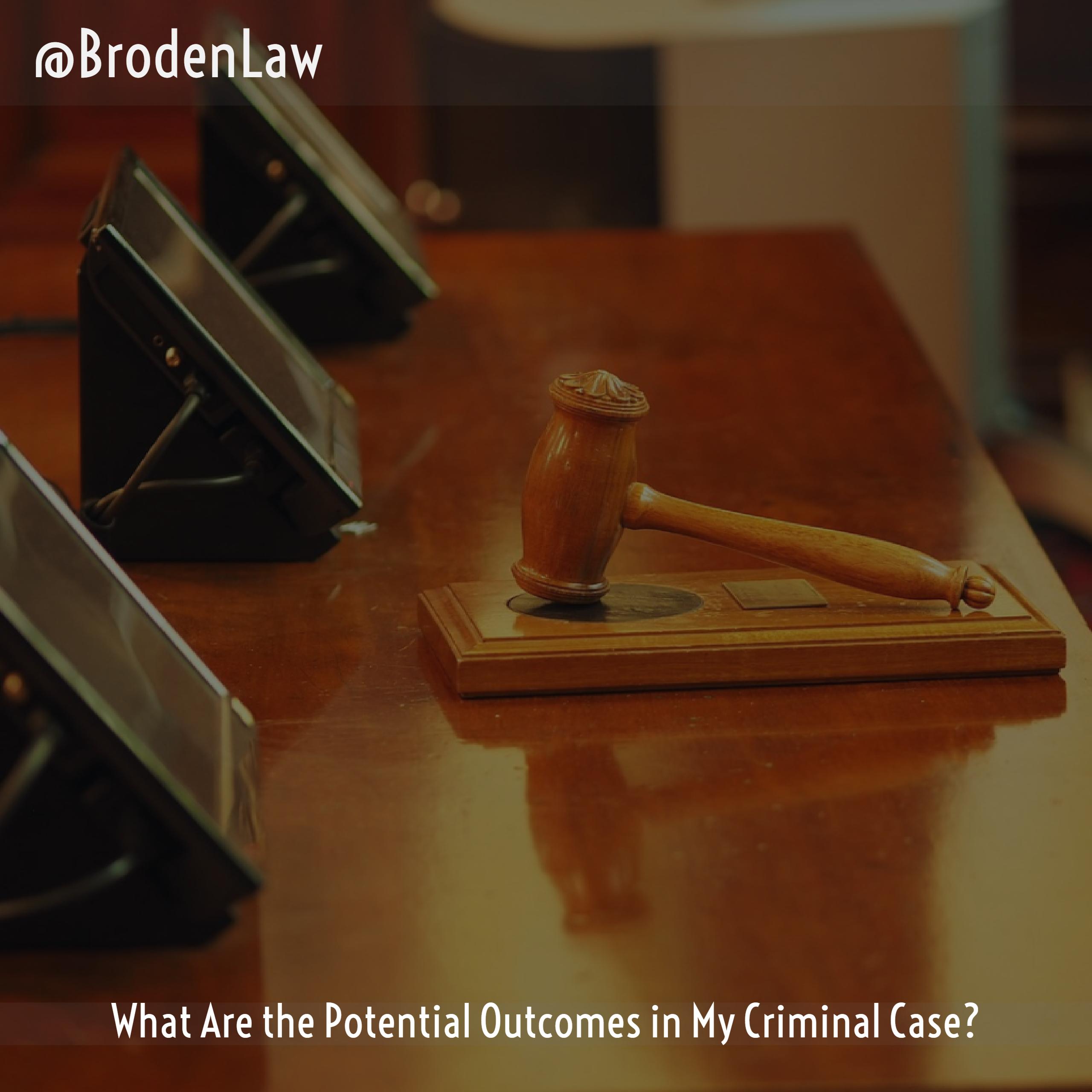 What Are the Potential Outcomes in My Criminal Case