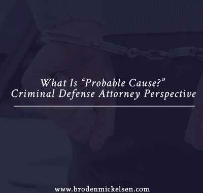 What Is “Probable Cause?” Criminal Defense Attorney Perspective